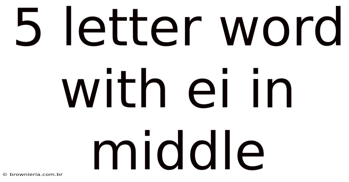 5 Letter Word With Ei In Middle