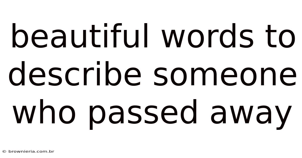 Beautiful Words To Describe Someone Who Passed Away