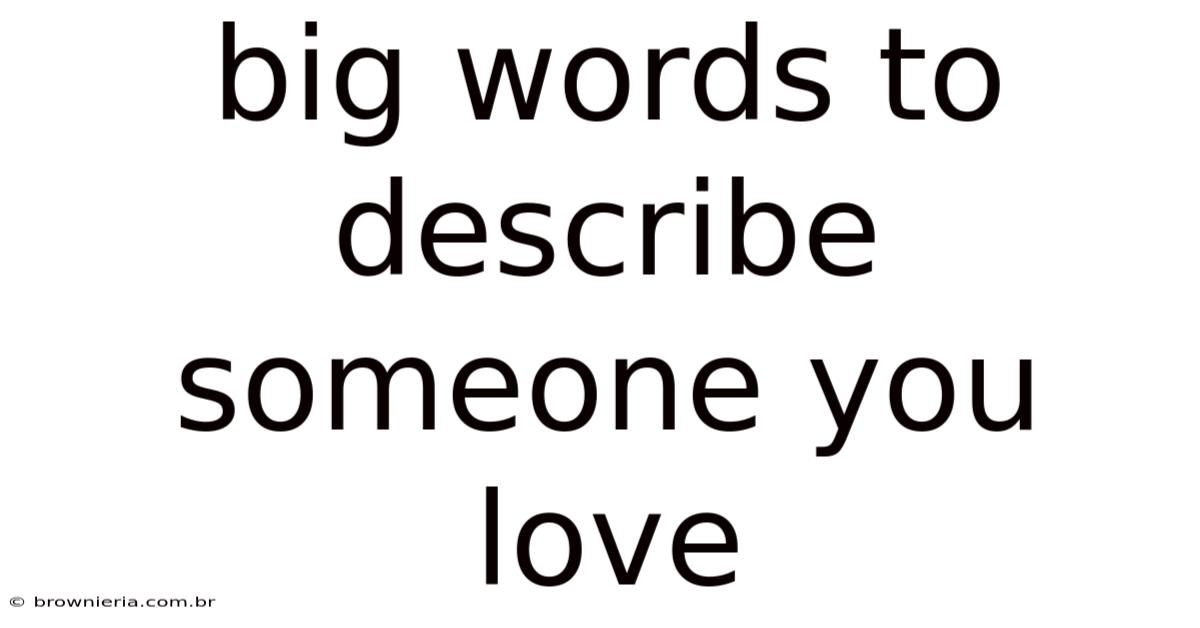 Big Words To Describe Someone You Love