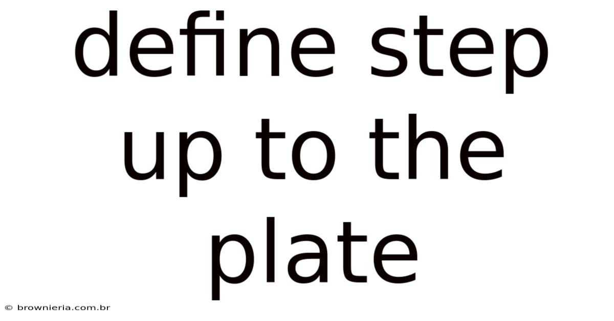 Define Step Up To The Plate