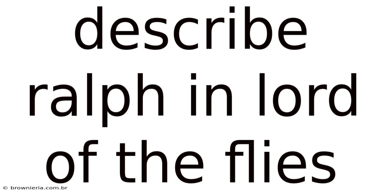 Describe Ralph In Lord Of The Flies