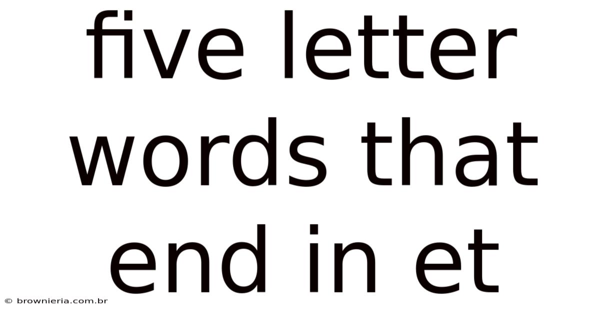 Five Letter Words That End In Et
