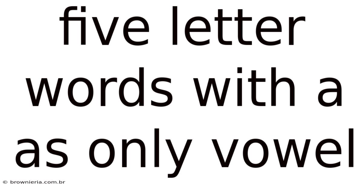 Five Letter Words With A As Only Vowel