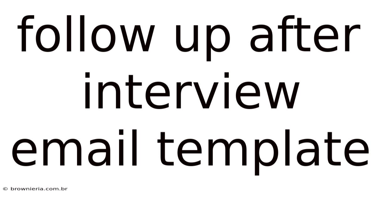 Follow Up After Interview Email Template