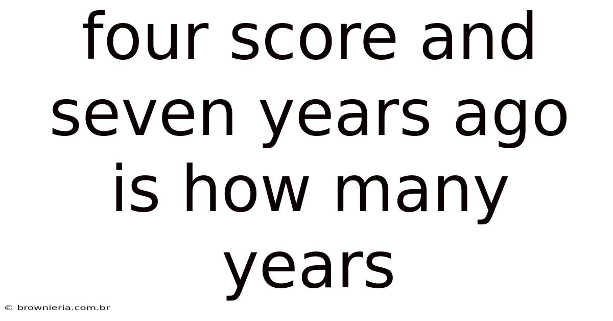 Four Score And Seven Years Ago Is How Many Years