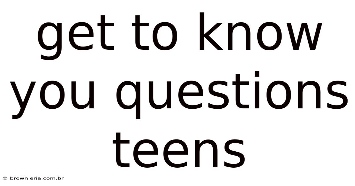 Get To Know You Questions Teens