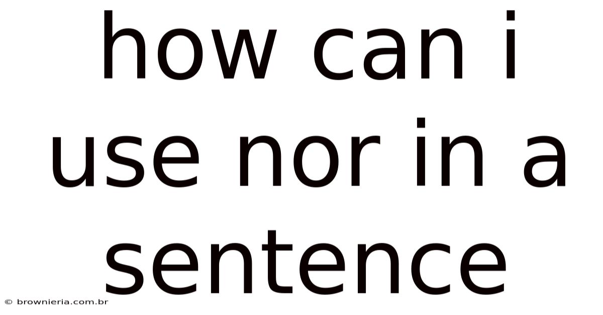 How Can I Use Nor In A Sentence