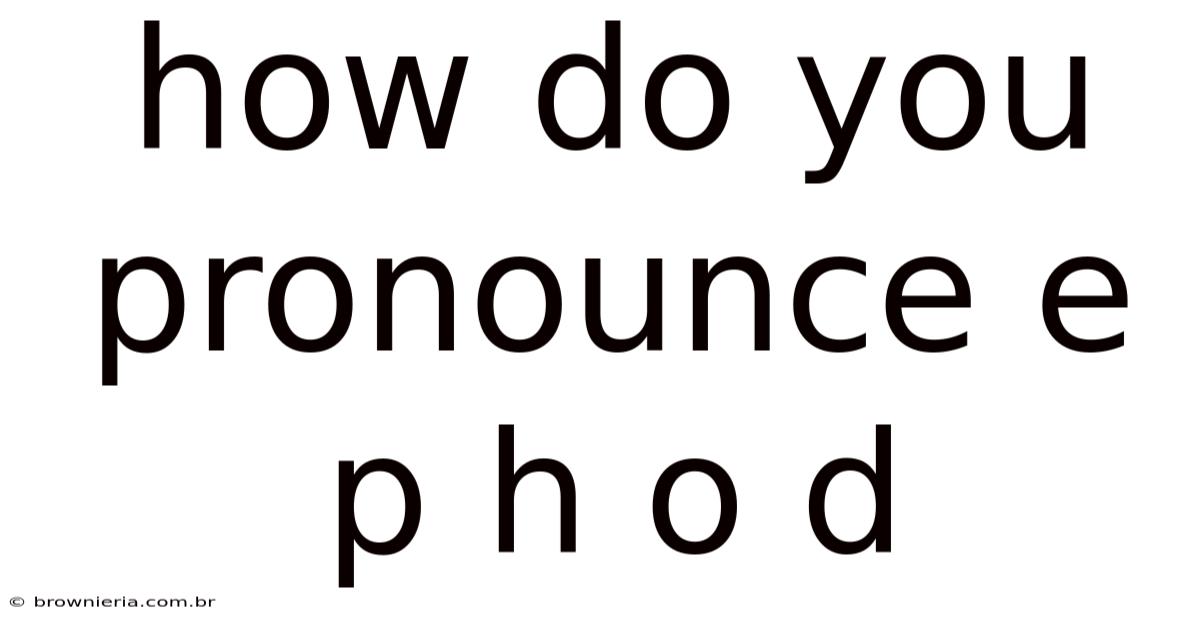 How Do You Pronounce E P H O D