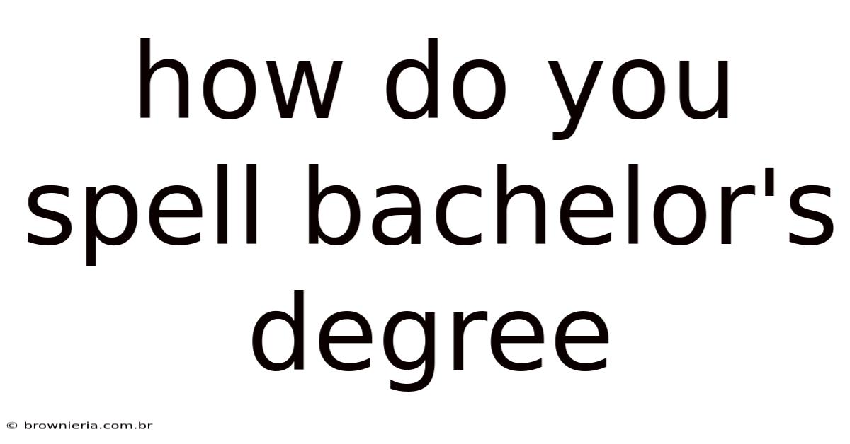 How Do You Spell Bachelor's Degree
