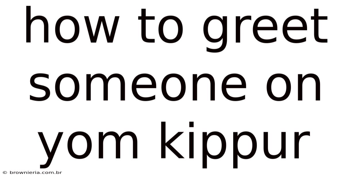 How To Greet Someone On Yom Kippur
