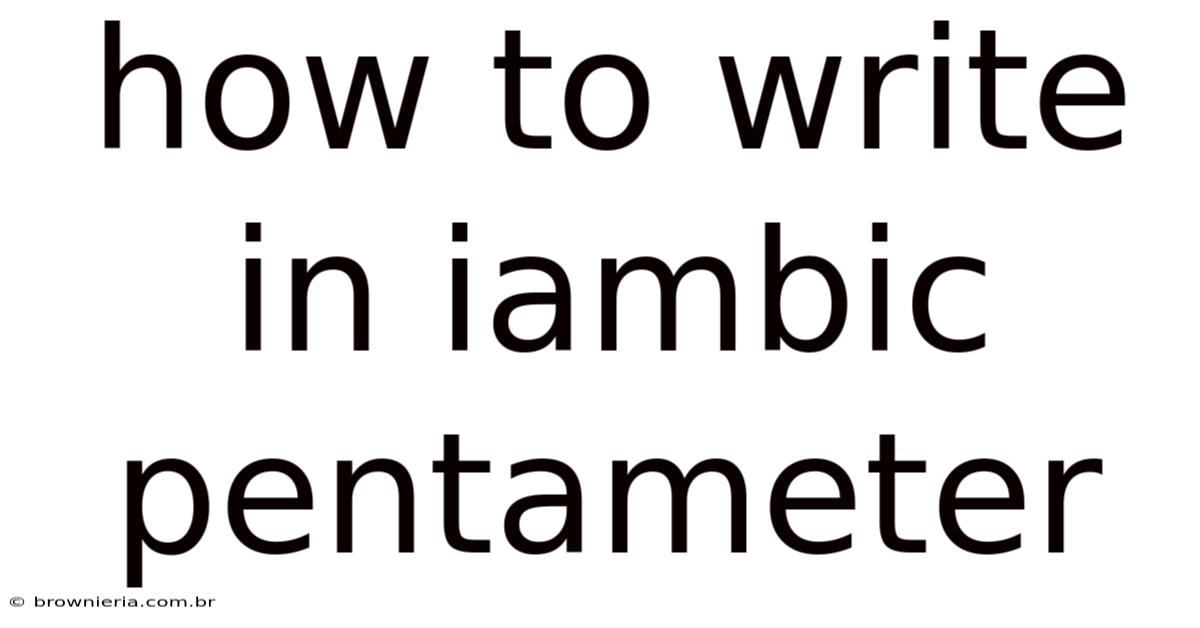 How To Write In Iambic Pentameter