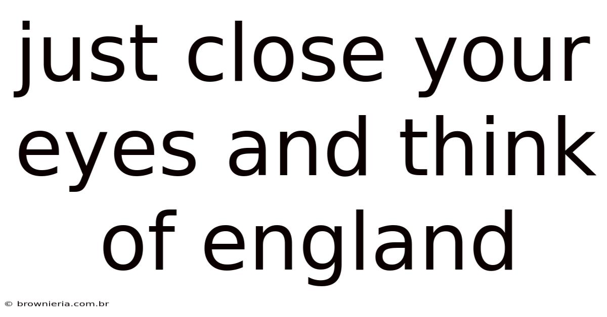 Just Close Your Eyes And Think Of England