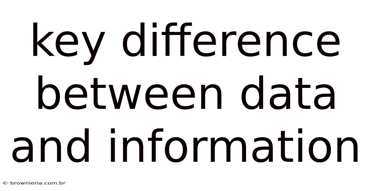 Key Difference Between Data And Information