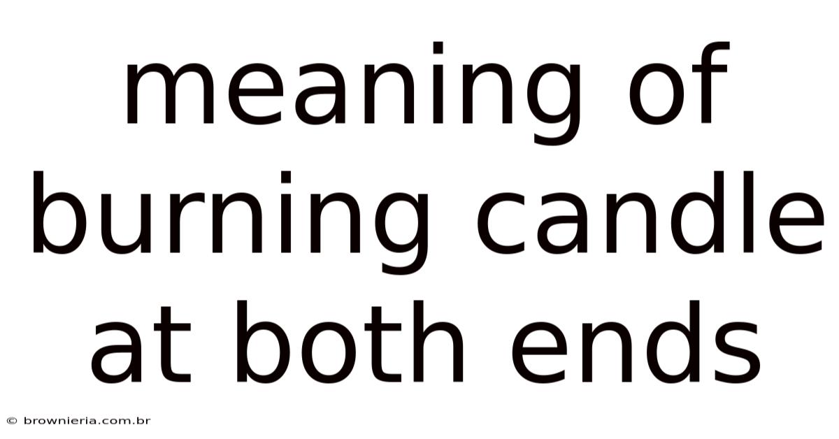 Meaning Of Burning Candle At Both Ends