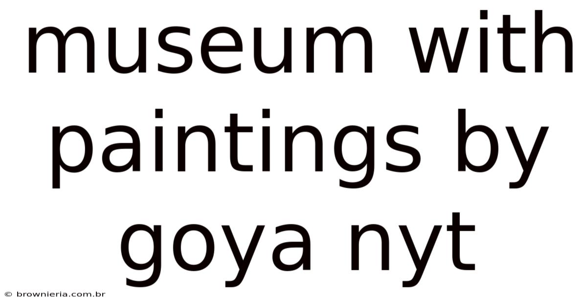 Museum With Paintings By Goya Nyt