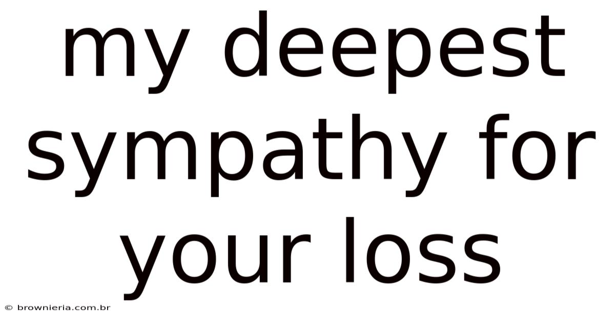 My Deepest Sympathy For Your Loss