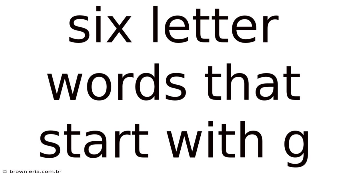 Six Letter Words That Start With G