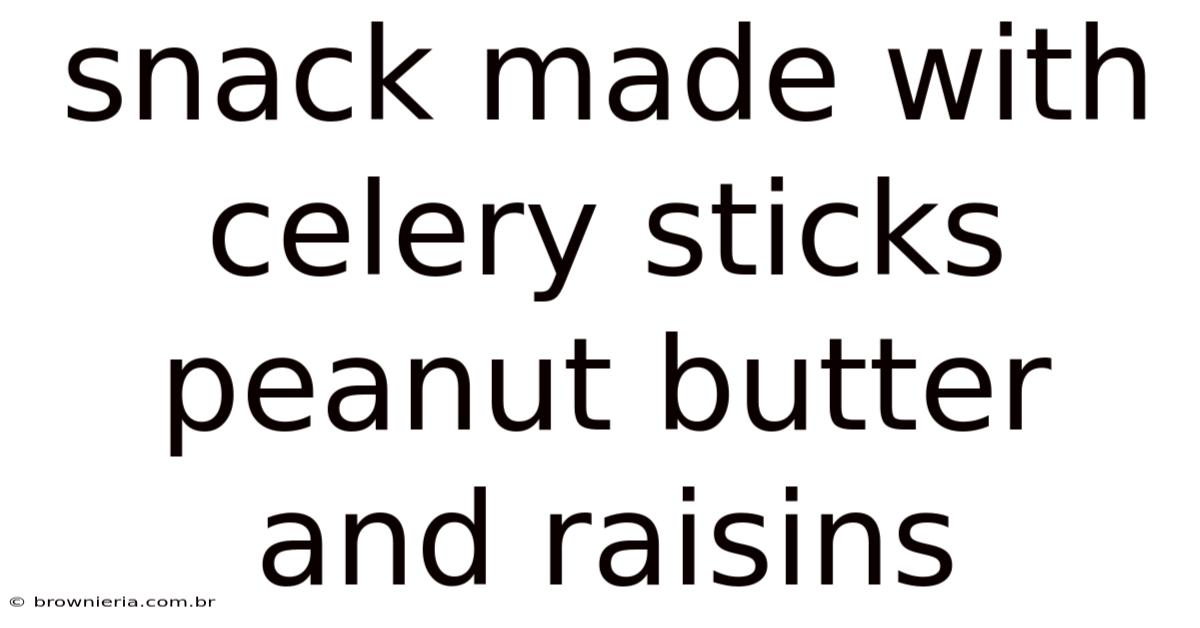 Snack Made With Celery Sticks Peanut Butter And Raisins