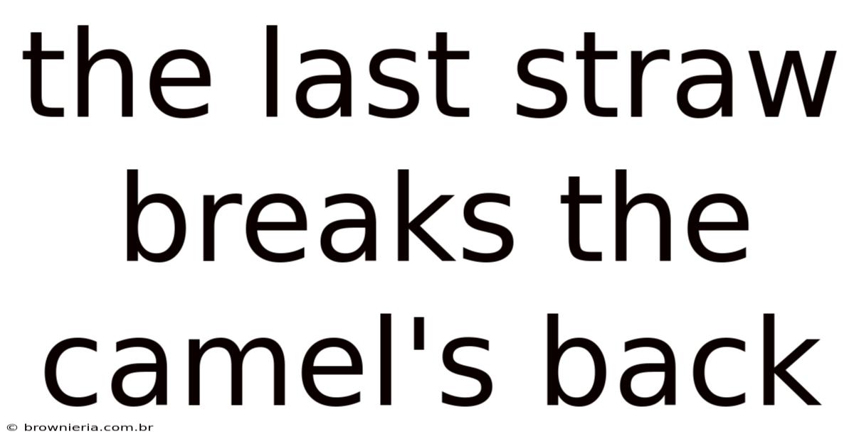 The Last Straw Breaks The Camel's Back