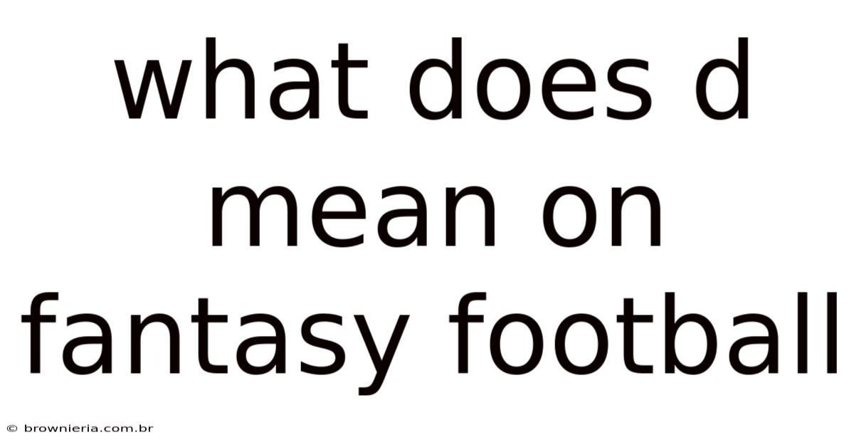 What Does D Mean On Fantasy Football