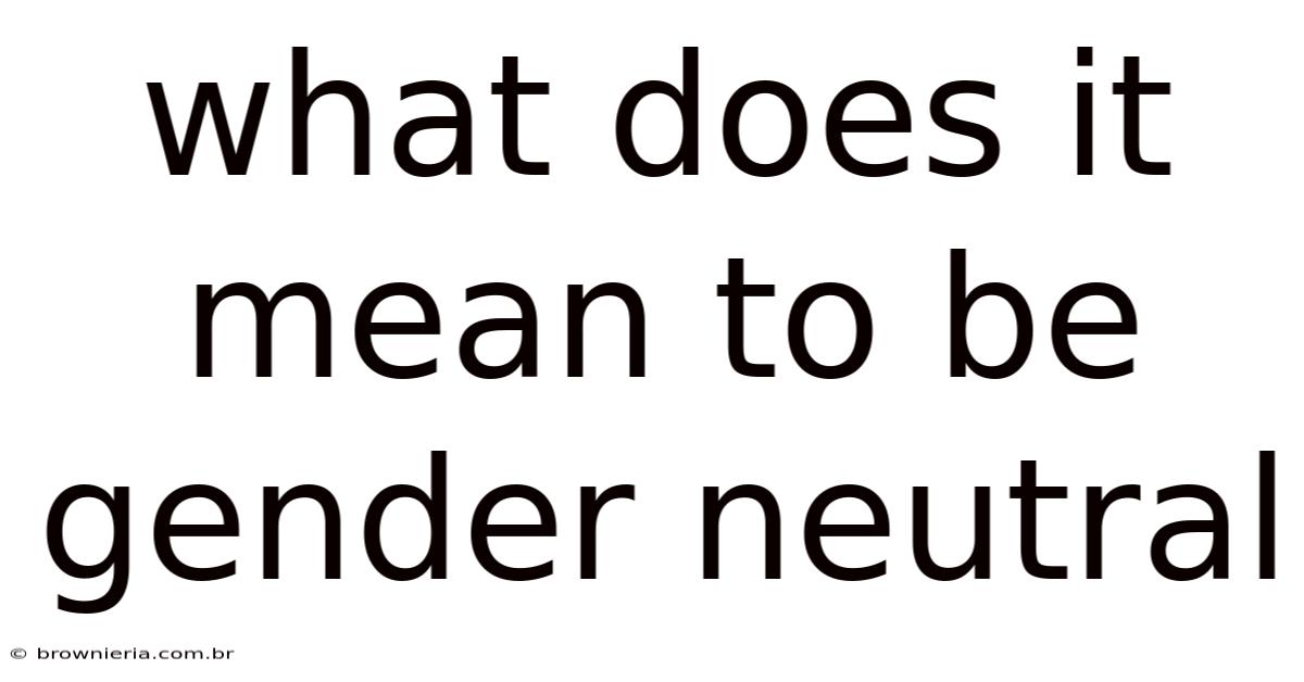 What Does It Mean To Be Gender Neutral