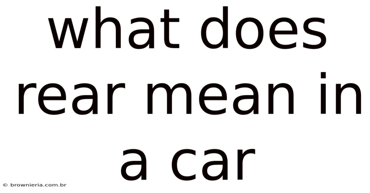 What Does Rear Mean In A Car