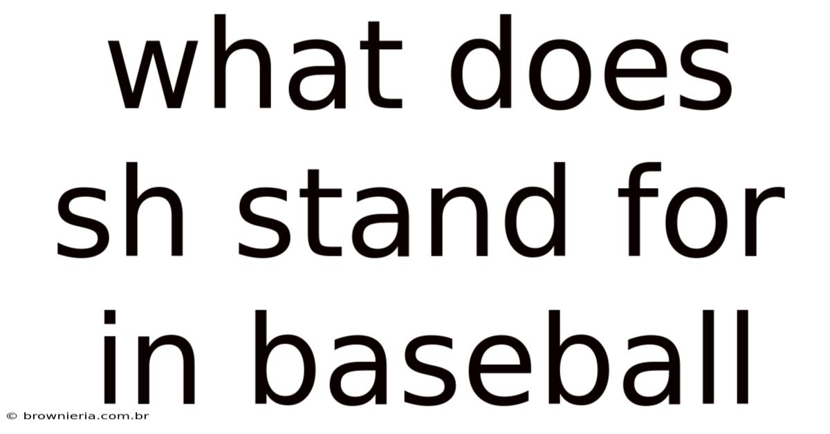 What Does Sh Stand For In Baseball