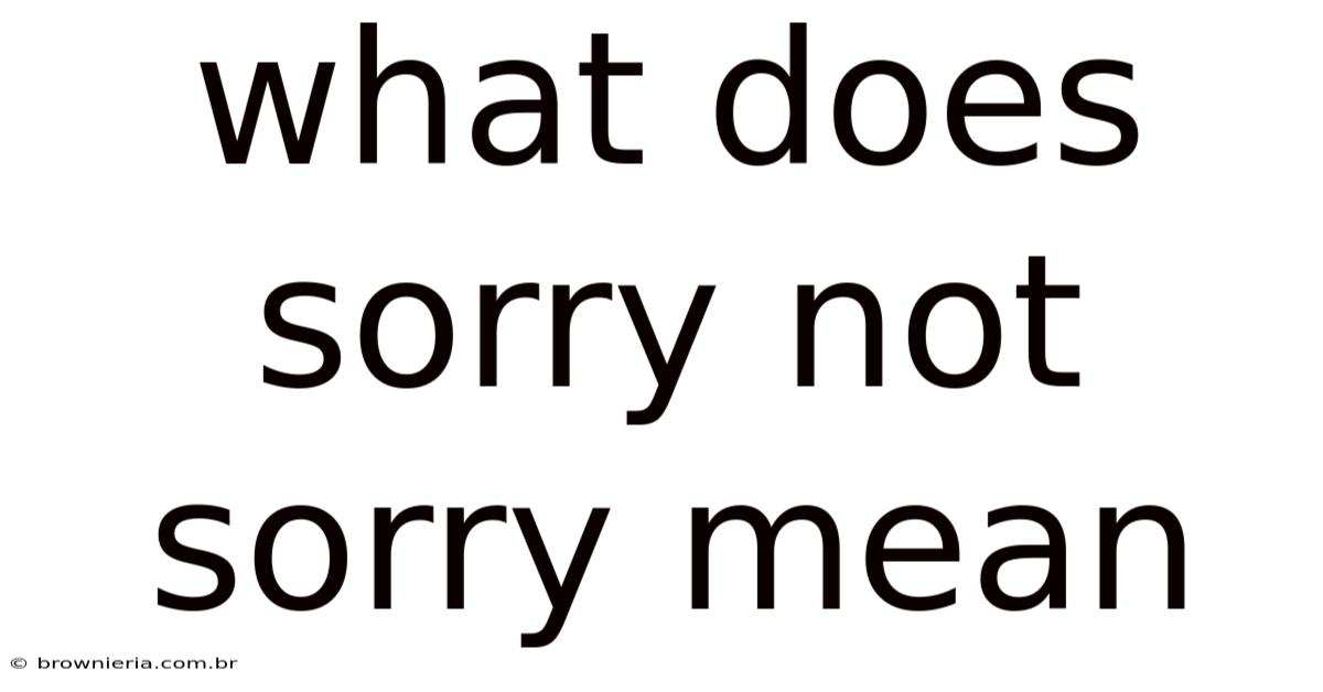 What Does Sorry Not Sorry Mean