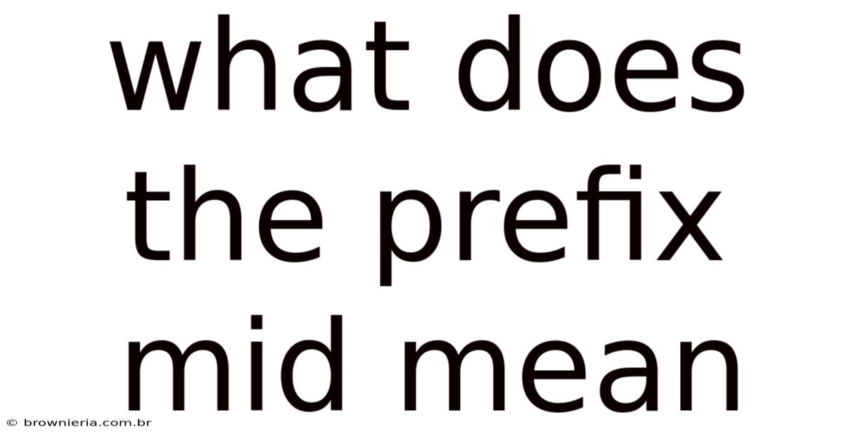 What Does The Prefix Mid Mean