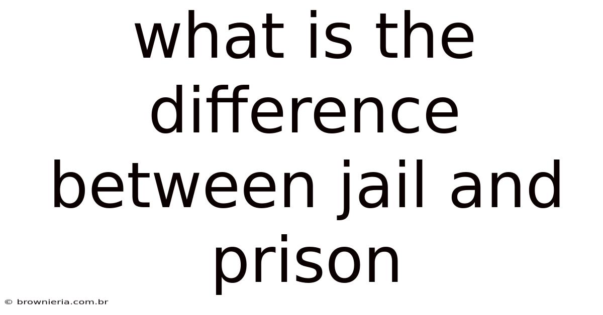 What Is The Difference Between Jail And Prison