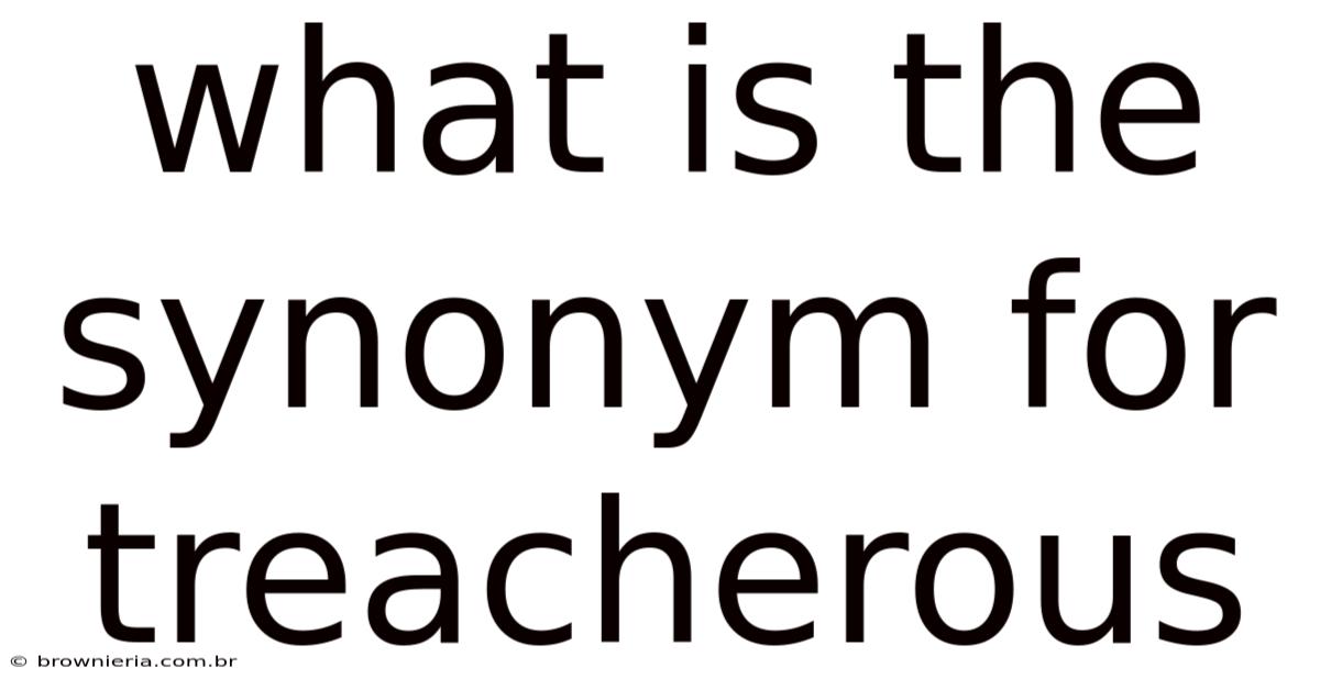 What Is The Synonym For Treacherous