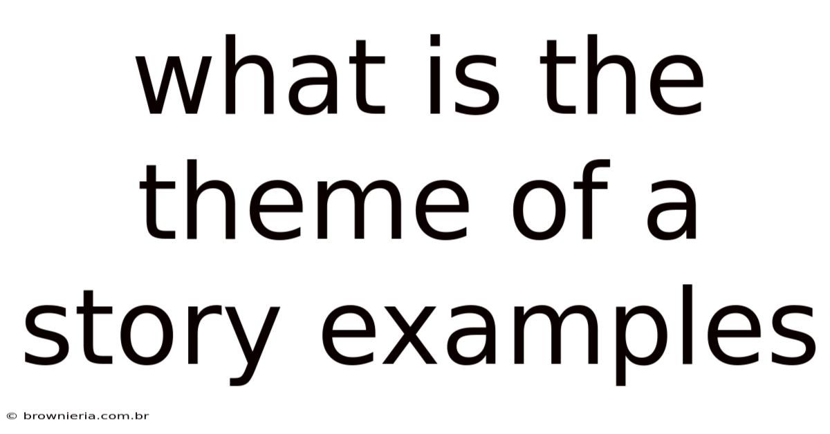 What Is The Theme Of A Story Examples