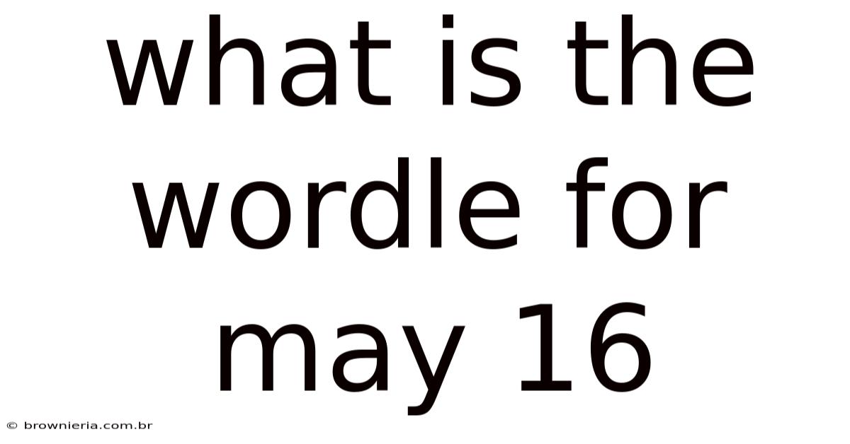 What Is The Wordle For May 16