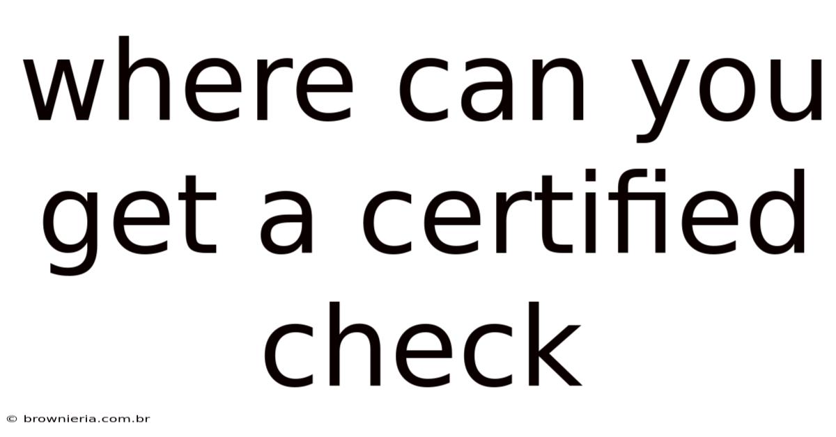 Where Can You Get A Certified Check