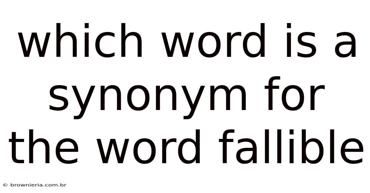 Which Word Is A Synonym For The Word Fallible