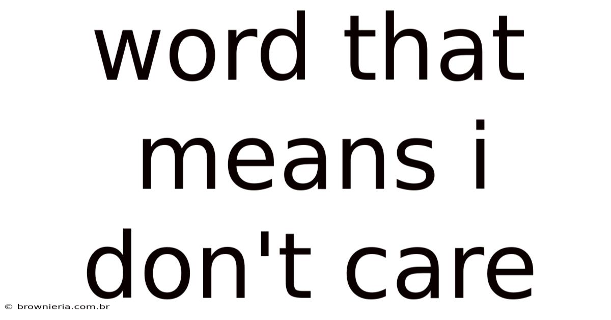 Word That Means I Don't Care