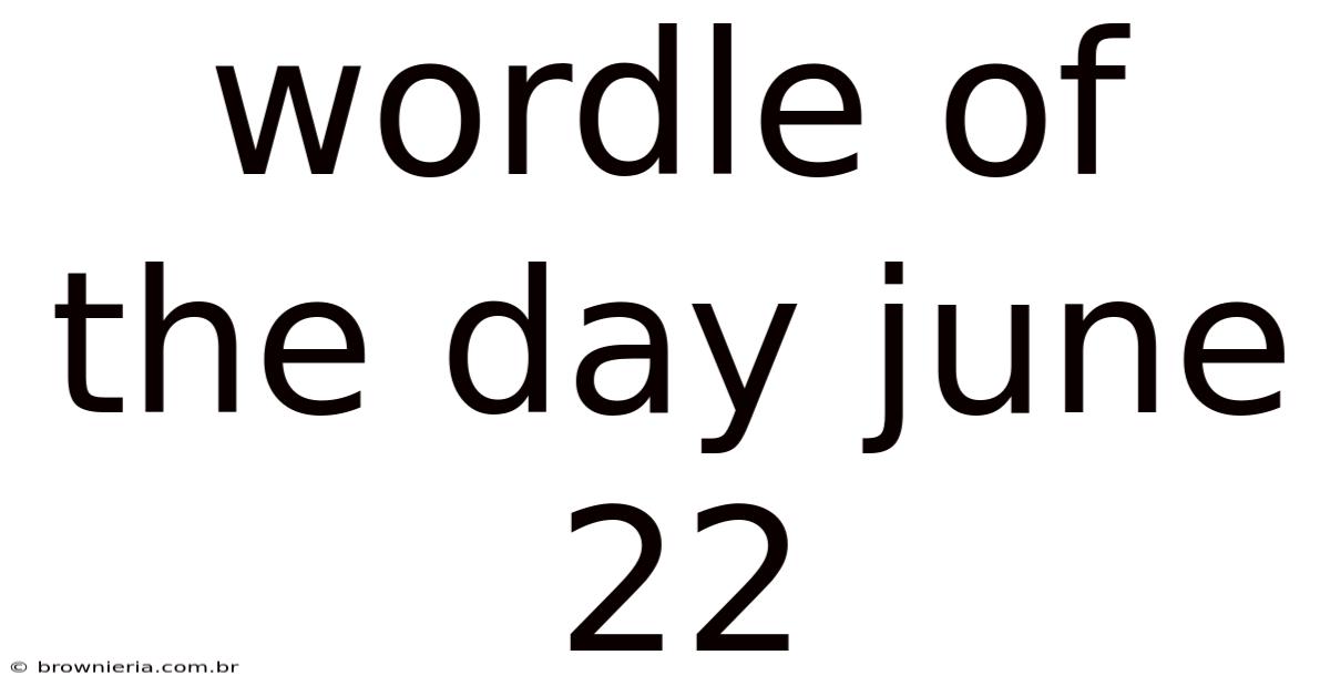 Wordle Of The Day June 22